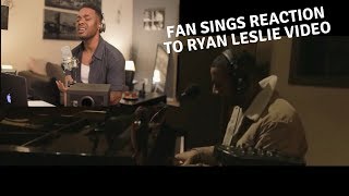 Reaction to Ryan Leslie &quot;Realize&quot; Fan sings reaction | cover song