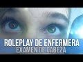 [ASMR EN ESPAÑOL] Roleplay de Enfermera: Exámen de Cabeza (susurros, atención personal)