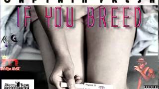 CaPtainFresh - If You Breed' (Duh yuh thing Riddim) *SteamRoomProductiom* JULY 2014