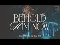 Behold Him Now