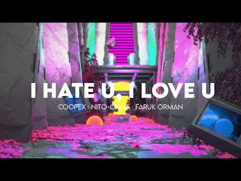 Coopex, Nito-Onna, Faruk Orman - I Hate U, I Love U