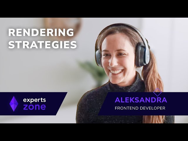 Rendering Strategies: which one is best for you? – Experts Zone #28