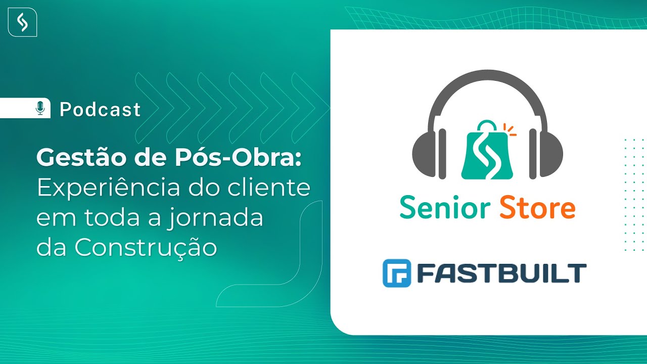 #6 Podcast Senior Store | Gestão de pós-obra: experiência do cliente na jornada de construção