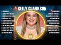 Kelly Clarkson Greatest Hits 2024 Collection Top 10 Hits Playlist Of All Time