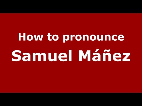 How to pronounce Samuel Máñez (Mexico/Mexican Spanish) - PronounceNames.com