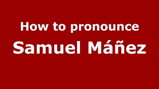 How to pronounce Samuel Máñez