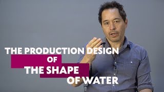 Paul Austerberry on Production Design in The Shape Of Water
