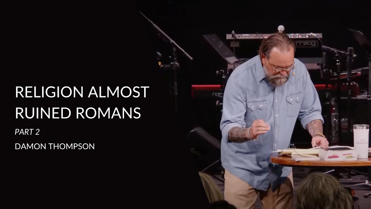 Religion Almost Ruined Romans Part 2 | Damon Thompson