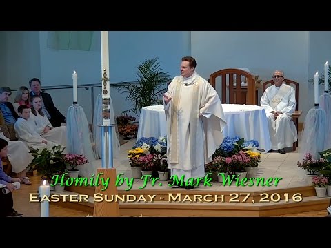 Easter Sunday Homily by Fr. Mark Wiesner - March 27, 2016