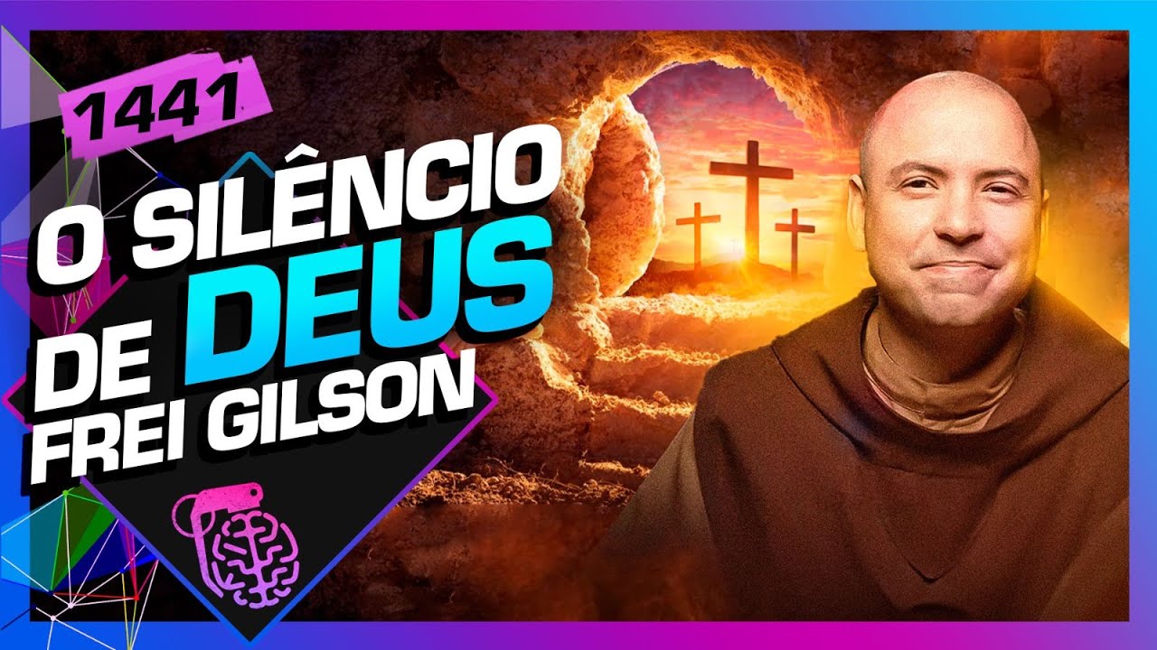 O SILÊNCIO DE DEUS: FREI GILSON - Inteligência Ltda. Podcast #1441
