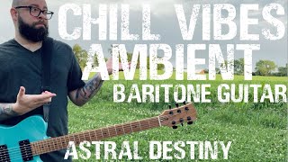 Chill Vibes Baritone - Featuring the @EarthQuakerDevices Astral Destiny