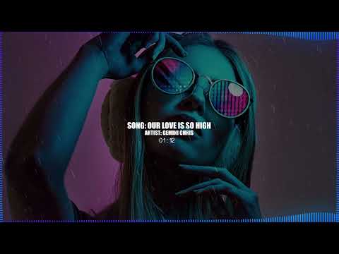 Gemini Chris - Our Love Is So High (Official Audio)