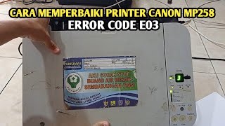 CARA MENGATASI PRINTER CANON MP258 ERROR E03