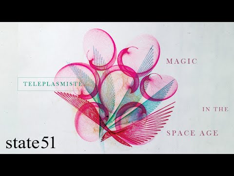 Teleplasmiste - Magic in the Space Age, out now via The state51 Conspiracy