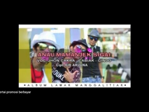 LAGU MINANG TERBARU ANAU MAMANJEK SIGAI "JHON CAKRA - CABIAK - GINDO"