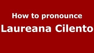 How to pronounce Laureana Cilento