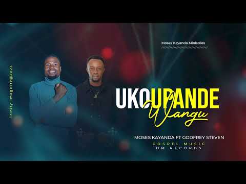 Ukoupandewangu Ft Godfrey Steven.   Moses kayanda@