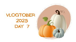 Vlogtober 2025 | Day 7 | October 7th 2025