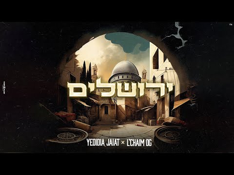 Yedidia Jaiat & L’Chaim OG - Jerusalem | ירושלים