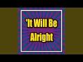 It Will Be Alright