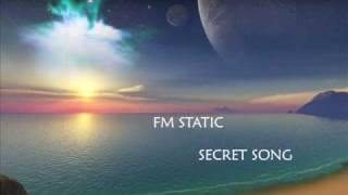 ♪ FM STATIC -  SECRET SONG ♫