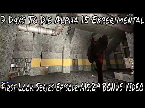 7 Days To Die Alpha 15 Experimental First Look Series World 2 build 88 Episode A15.2.9 BONUS VIDEO