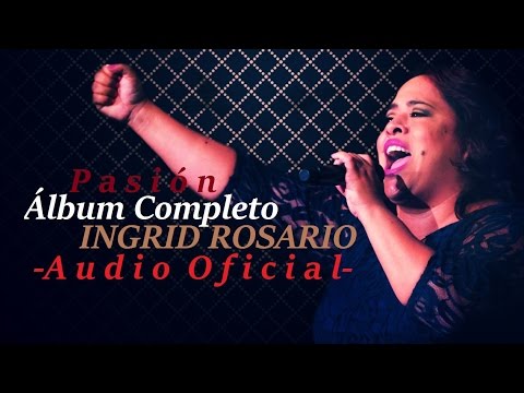 Pasión - Ingrid Rosario | Álbum Completo - Música Cristiana [Audio Oficial]