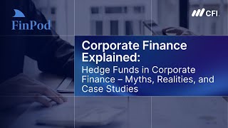 Corporate Finance Explained | Hedge Funds in Corporate Finance: Myths, Realities, and Case Studies