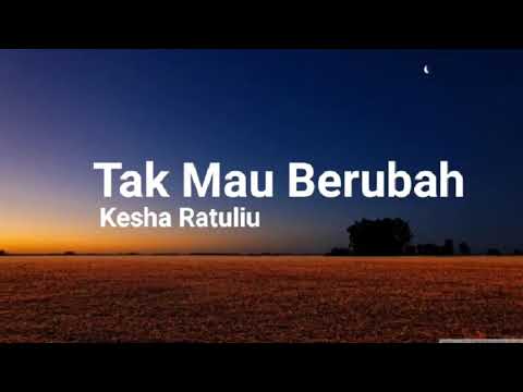 Kesha Ratuliu - Tak Mau Berubah (Lirik)