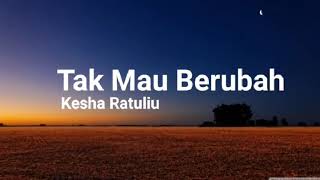 Download lagu Kesha Ratuliu - Tak Mau Berubah (Lirik) mp3