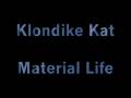 Klondike Kat - Material Life