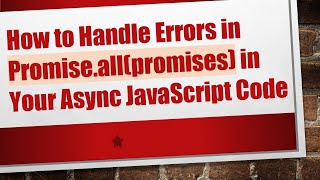 Download the video "How to Handle Errors in Promise.all(promises) in Your Async JavaScript Code"