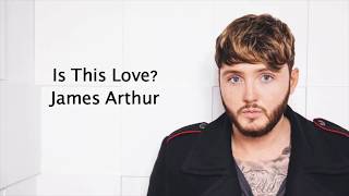 Is This Love? - James Arthur {Lyrics}