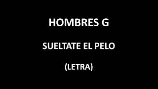 Hombres G - Sueltate el pelo (Letra/Lyrics)