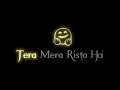 New Song Lyrics Black Screen WhatsApp Status Lofi New StatusTera Mera Rishta Hai Kaisa