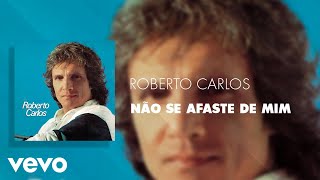 Roberto Carlos - Não Se Afaste De Mim (Áudio Oficial)