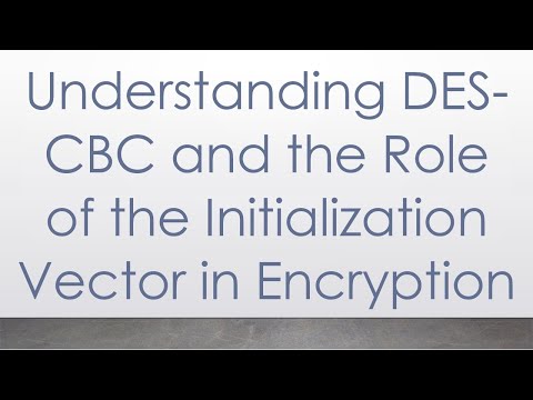 Understanding DES-CBC and the Role of the Initialization Vector in Encryption