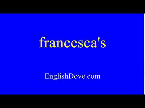 How to pronounce francesca's in American English.