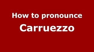 How to pronounce Carruezzo
