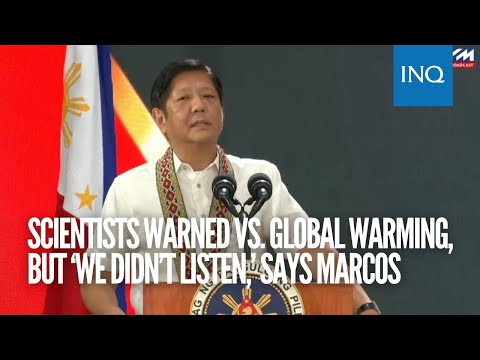 Scientists warned vs global warming, but ‘we didn’t listen,’ says Marcos