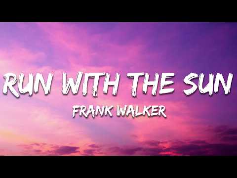 Frank Walker - Run With The Sun (Lyrics)