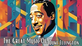 The Great Music Of: Duke Ellington [Jazz Greats, Jazz Classics, Take the &quot;A&quot; Train]
