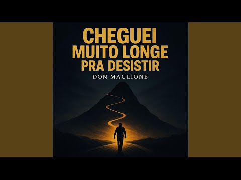 Cheguei muito longe pra desistir