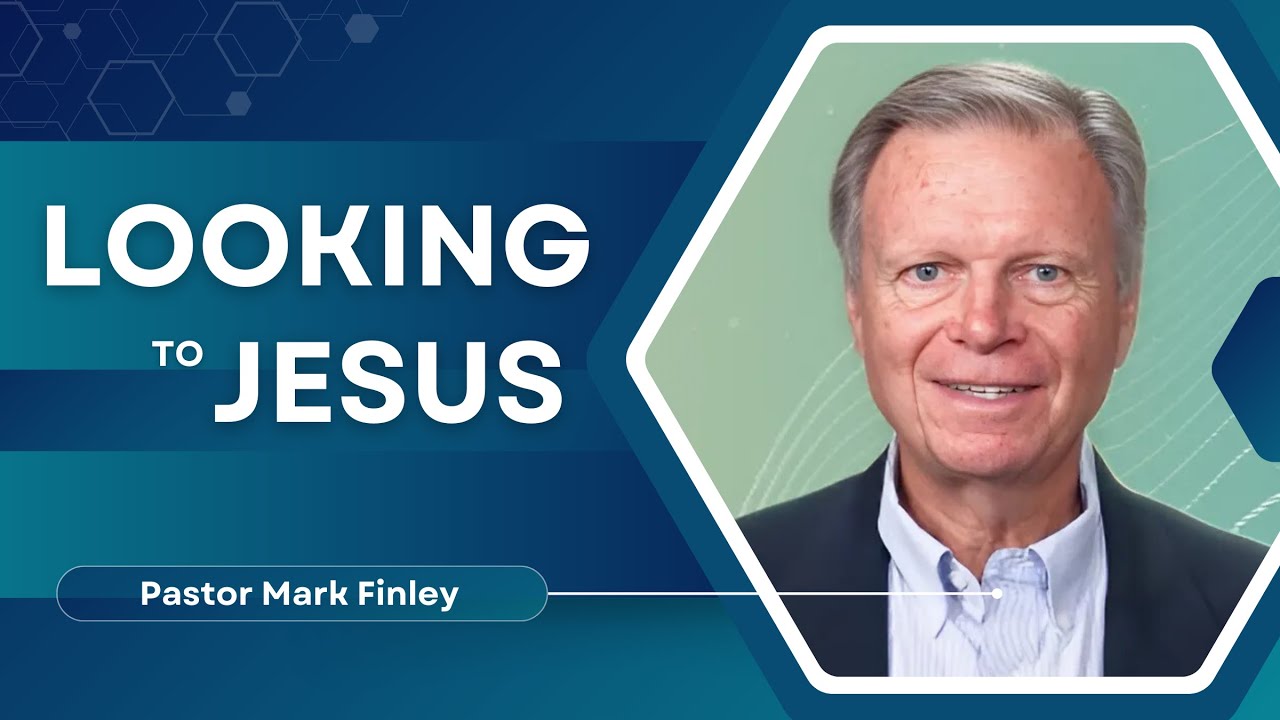 Looking to Jesus | Mark Finley