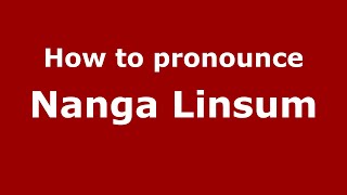 How to pronounce Nanga Linsum