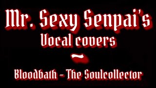 Bloodbath - The Soulcollector vocal cover