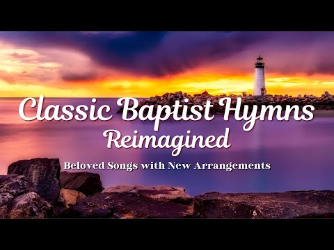 Baptist Hymns with Lyrics  – Beloved Hymns with New Arrangements | LIVE Stream - 24/7