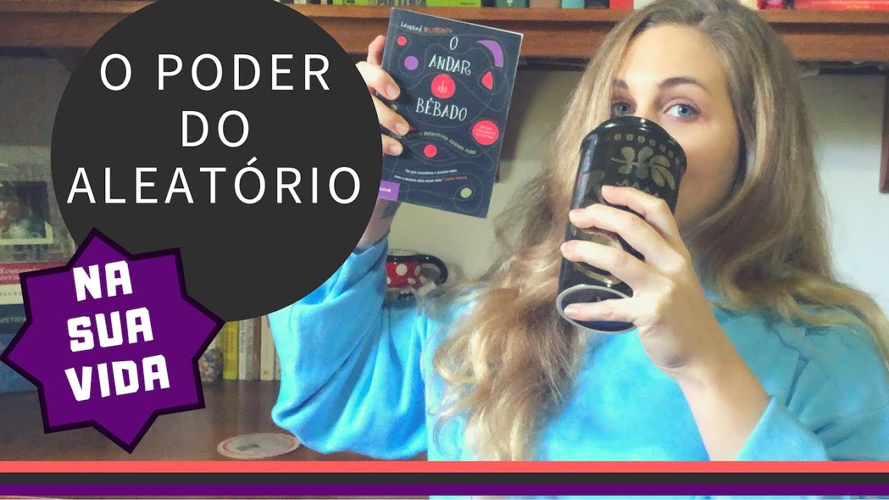 Como O Acaso Impacta Nossas Vidas - O Andar Do Bêbado