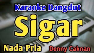 Download lagu SIGAR - KARAOKE || NADA PRIA COWOK || Dangdut Koplo || Denny Caknan || Live Keyboard mp3