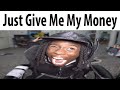 Just Give Me My Money